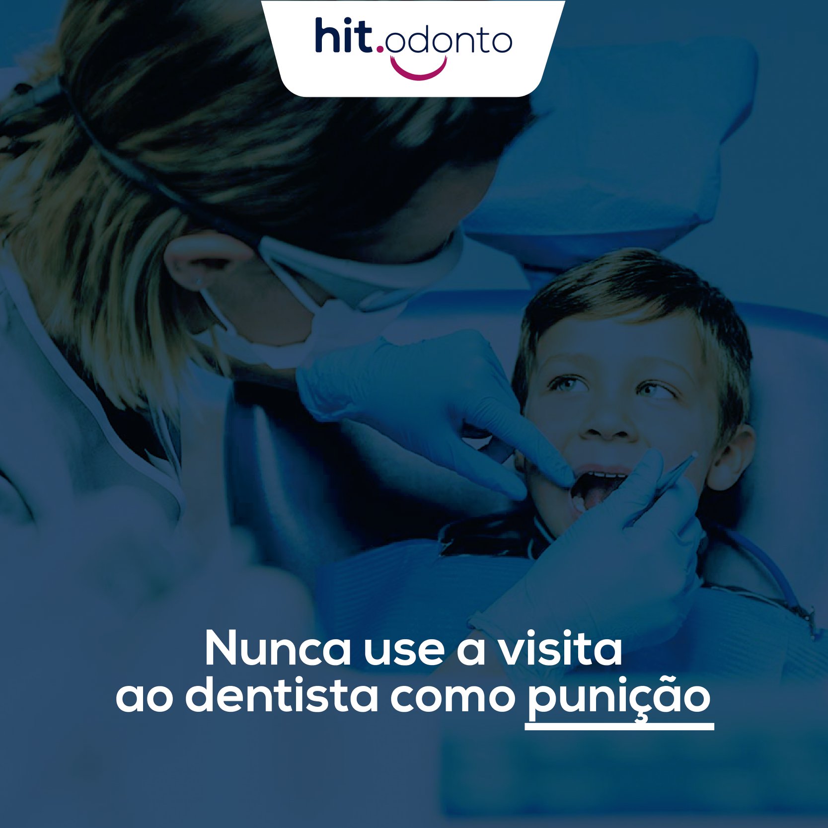 Nunca use a visita ao dentista como punição